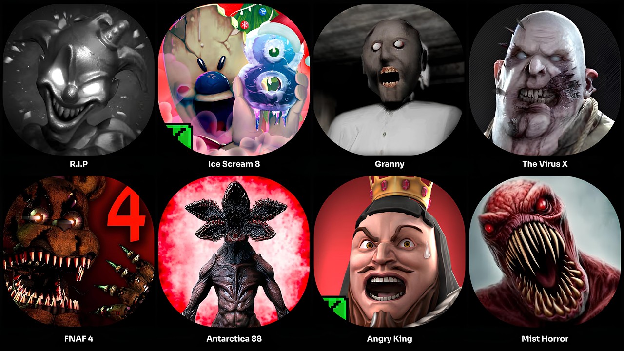 Ice Scream 8,Granny,Angry King,FNAF 4,Antarctica 88,R.I.P