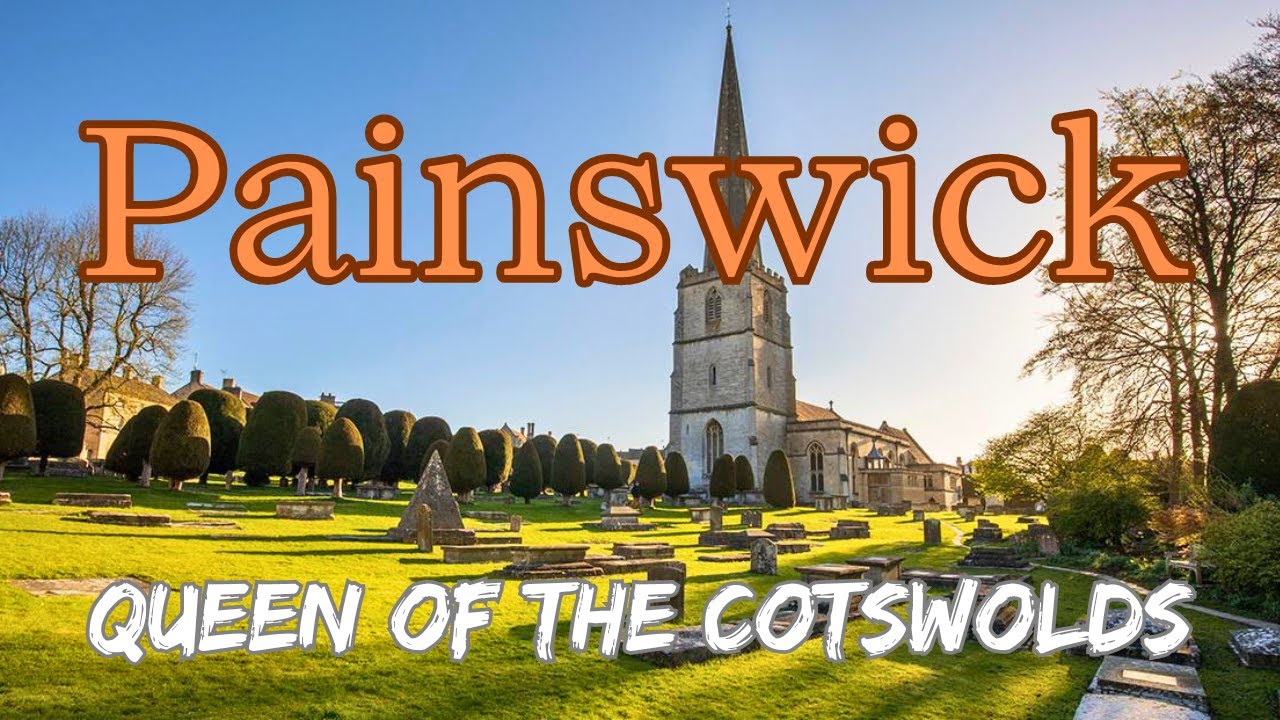 PAINSWICK | A WALKING TOUR OF THE 'QUEEN OF THE COTSWOLDS ' ENGLAND.