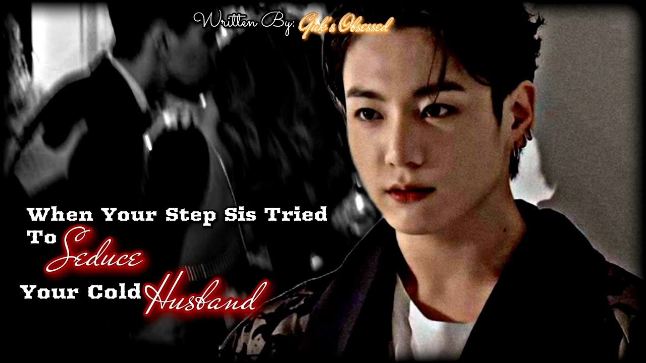 When Your Sister Tried To Seduce Your Cold Husband || Jungkook ff || Oneshot