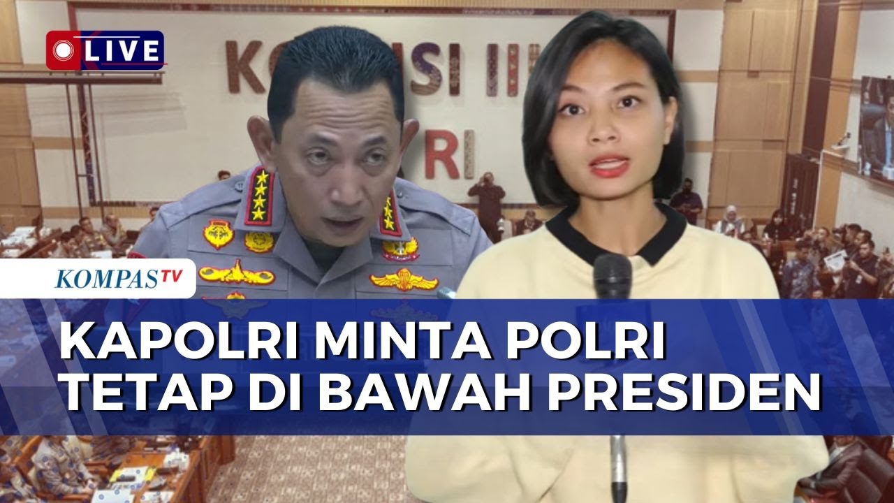 Raker dengan Komisi III DPR, Kapolri Tegaskan Polri Harus Tetap di Bawah Presiden | KOMPAS SIANG