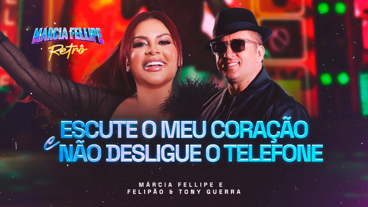 Márcia Fellipe e Tony Guerra - Escute O Meu Coração, Não Desligue o Telefone- Márcia Fellipe Retrô 2