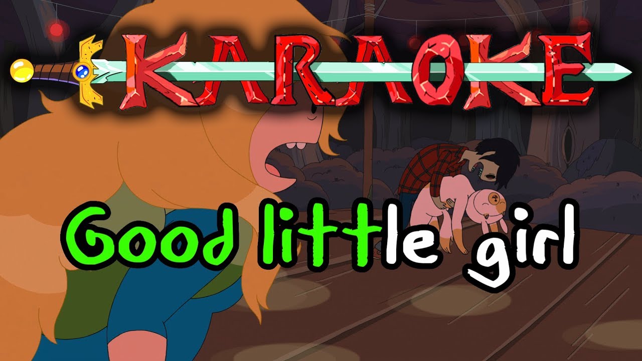 Good Little Girl - Adventure Time Karaoke