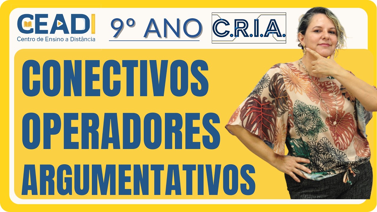 CEADI C.R.I.A. | 9º ano | Língua Port. | Conectivos operadores argumentativos | Prof.ª Gislane T.