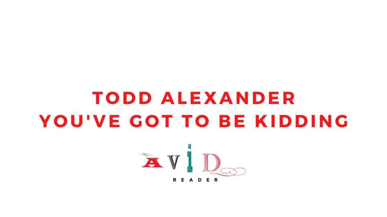 Todd Alexander - You've Got to be Kidding