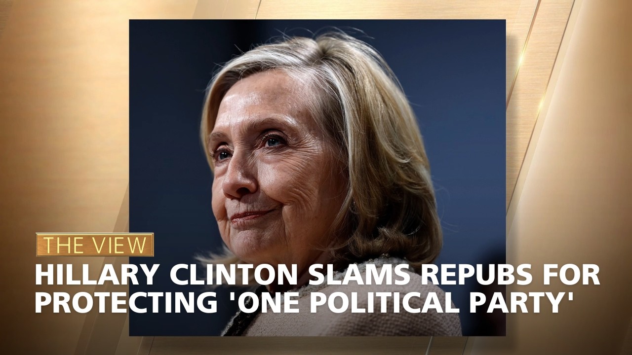 Hillary Clinton Slams Repubs For Protecting 'One Political Party' | The View