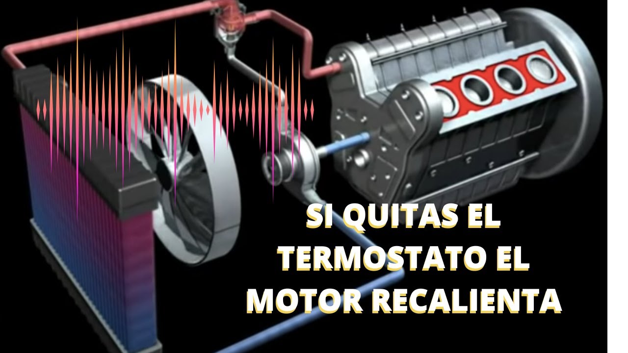 Si quitas el termostato, el motor recalienta.
