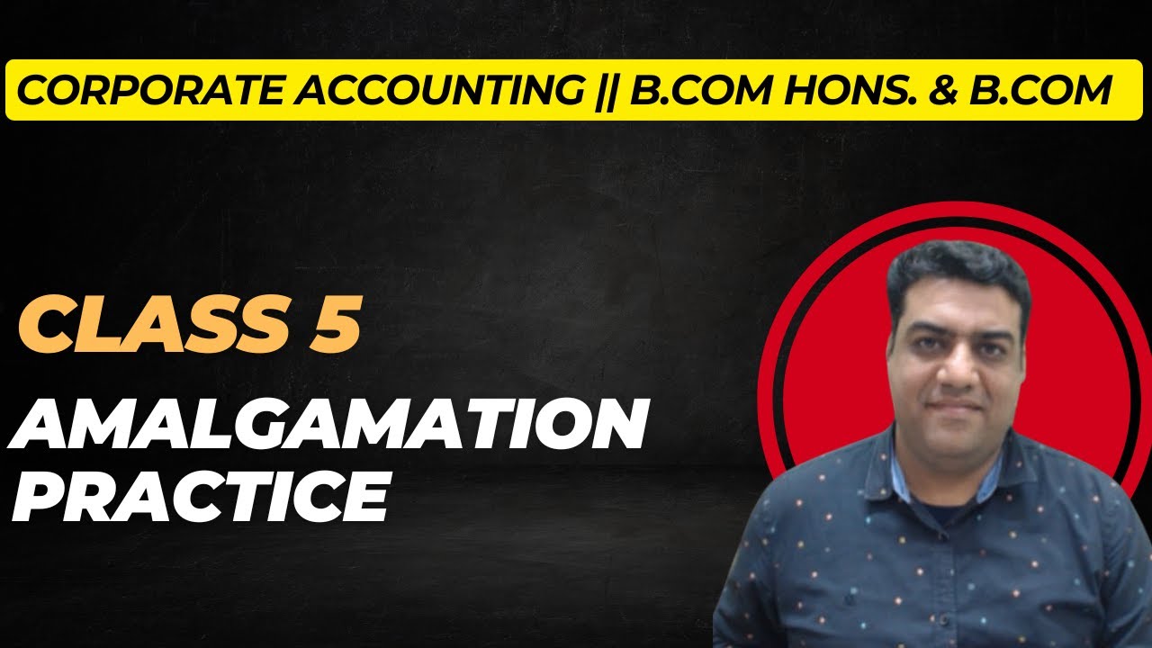 Class 5: Amalgamation Practice || Ch. 13 Amalgamation || Corporate Accounting