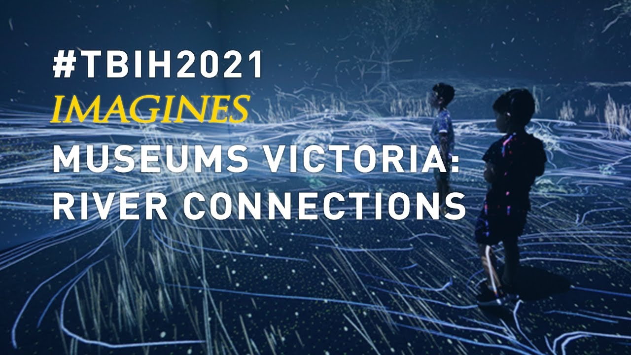 TBIH2021 IMAGINES | Museums Victoria: River Connections
