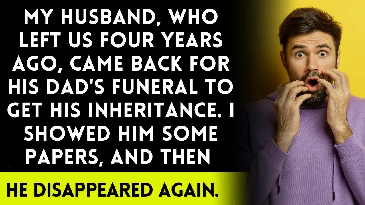 My husband came back after leaving us for four years, just for his dad's funeral and money