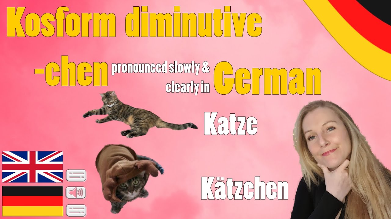 Slow Audition in German: kosform [Koseform] diminutive [Diminutiv] -chen