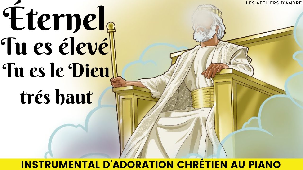 ÉTERNEL,TU ES ÉLEVÉ, TU ES LE DIEU TRÉS HAUT (INSTRUMENTAL D'ADORATION CHRÉTIEN) FR/HD/2023