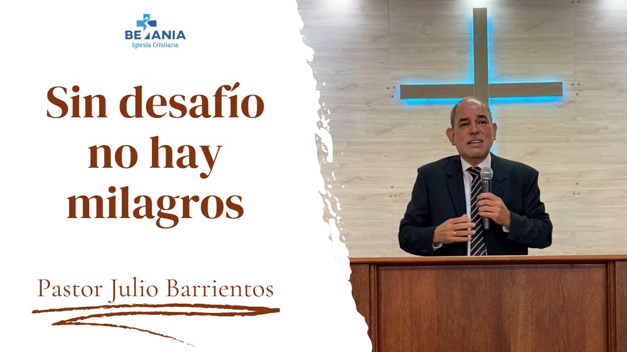 SIN DESAFÍO NO HAY MILAGROS | Pastor Julio Barrientos | Iglesia Cristiana Betania