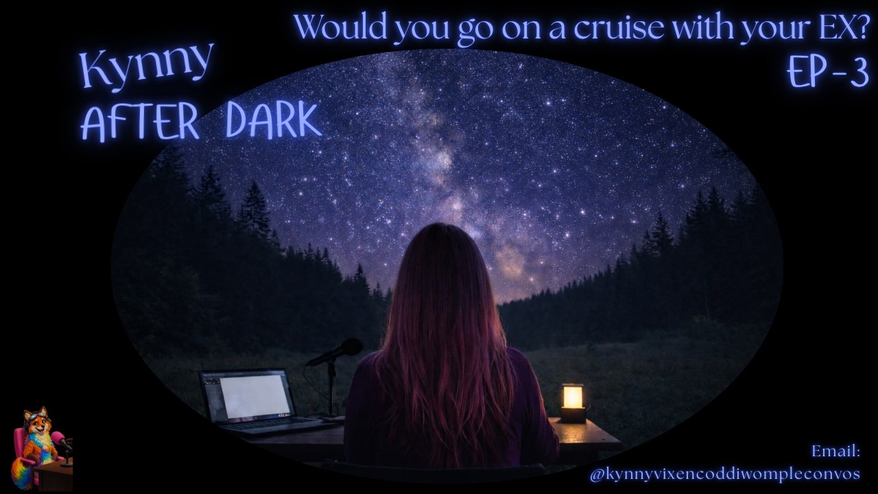 Kynny After Dark Episode 3 - Would you go on a Cruise with your EX? w/ Special Guest AngelsVoiceASMR