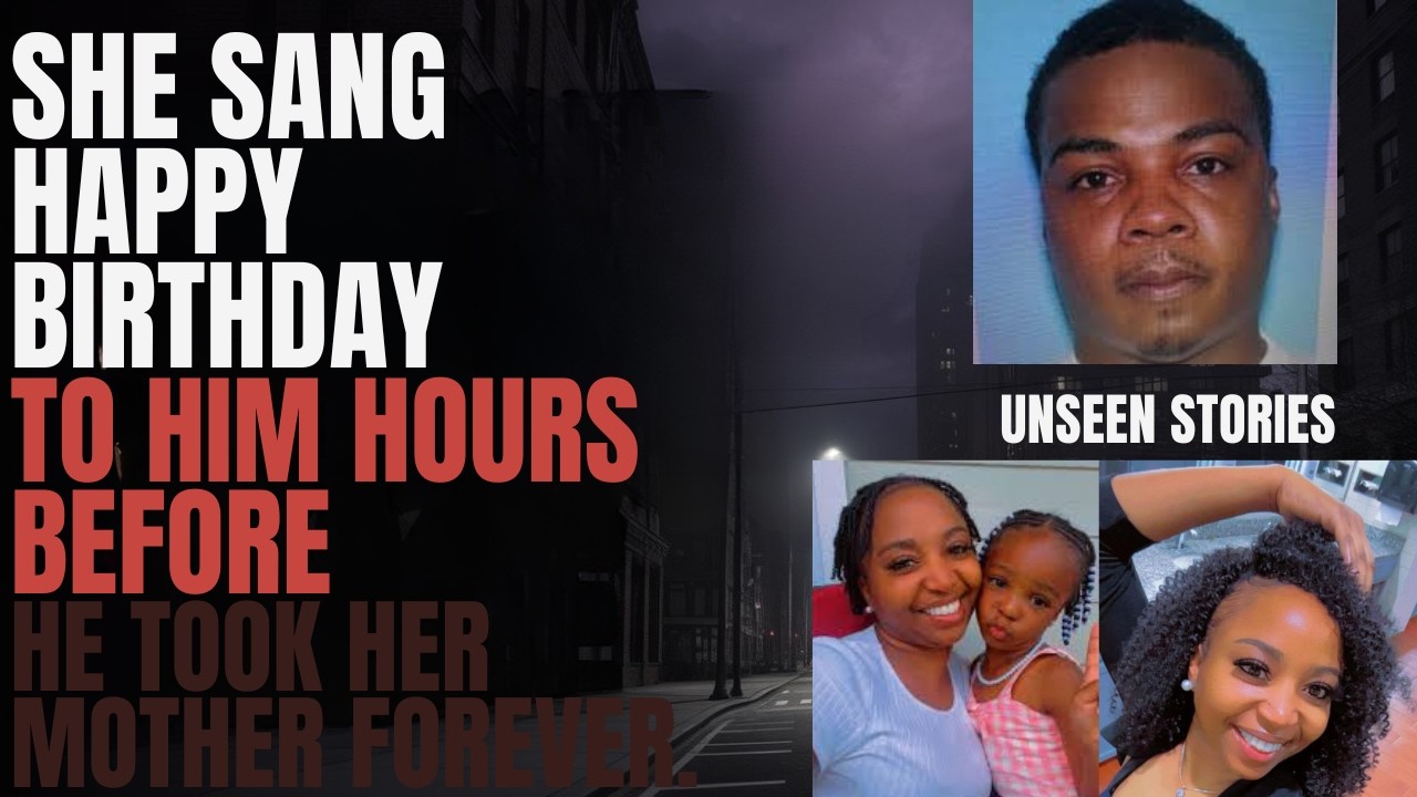 SHE SANG HAPPY BIRTHDAY TO HIM HOURS BEFORE HE TOOK HER MOTHER FOREVER .
