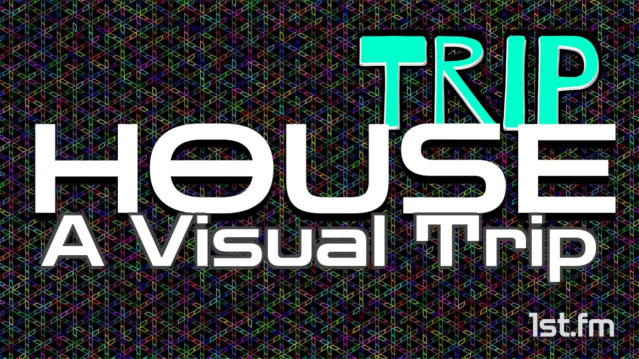 Visual Trip House - Track Mix - 1st.fm Playlist