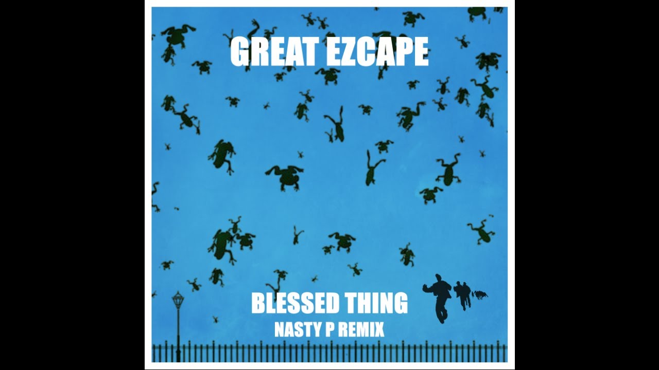 Great Ezcape - Blessed Thing (Nasty P Remix) - Scenes from 
