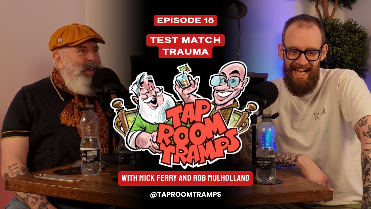Test Match Trauma with Rob Mulholland - Episode 15 - Tap Room Tramps