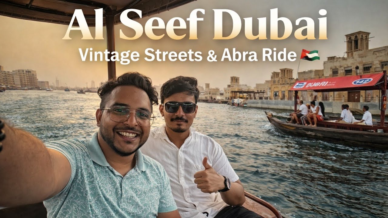 Al Seef Dubai | Vintage Streets & Abra Ride