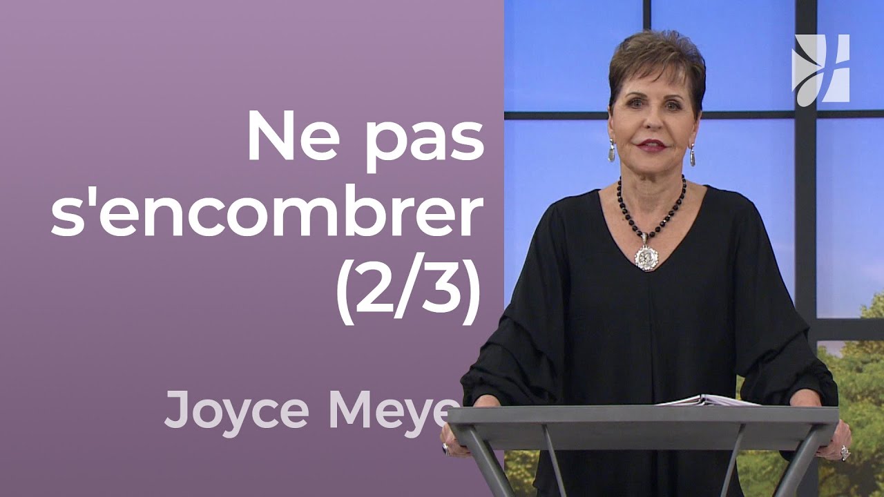 Cessez de vous encombrer (2/3) - Joyce Meyer
