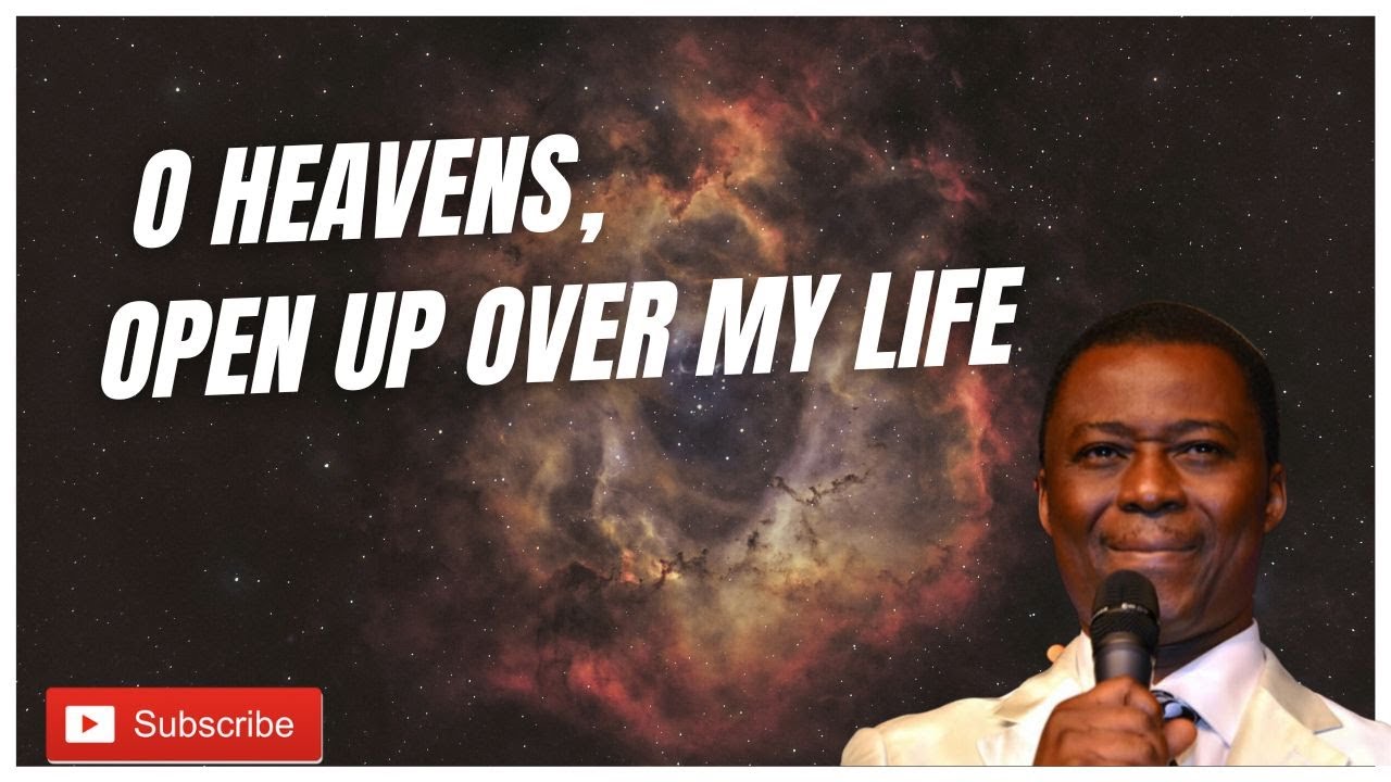 O HEAVENS, OPEN UP OVER MY LIFE  PASTOR BY DK OLUKOYA