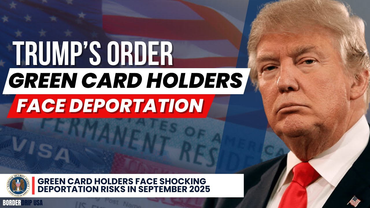 Green Card Holders Face SHOCKING Deportation Risks in September 2025