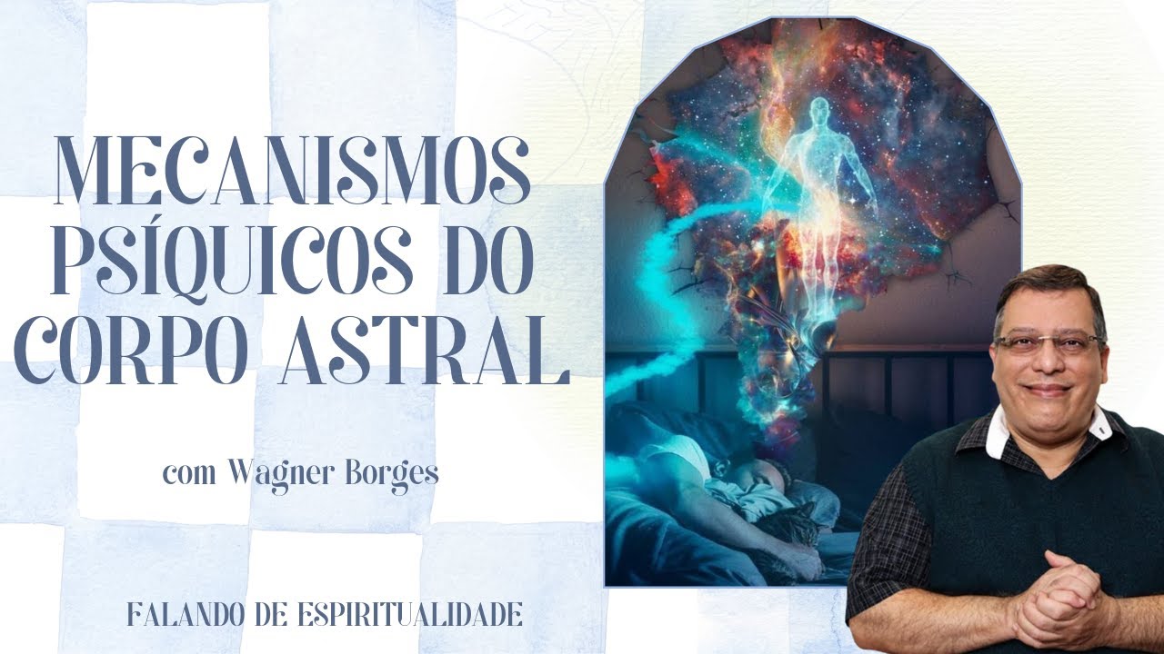 WAGNER BORGES: MECANISMOS PSÍQUICOS DO CORPO ASTRAL | PROJETO FAROL