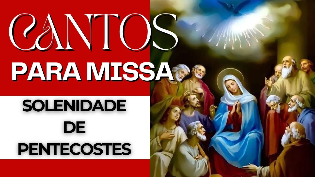 CANTOS PARA MISSA - Solenidade de Pentecostes - ANO C