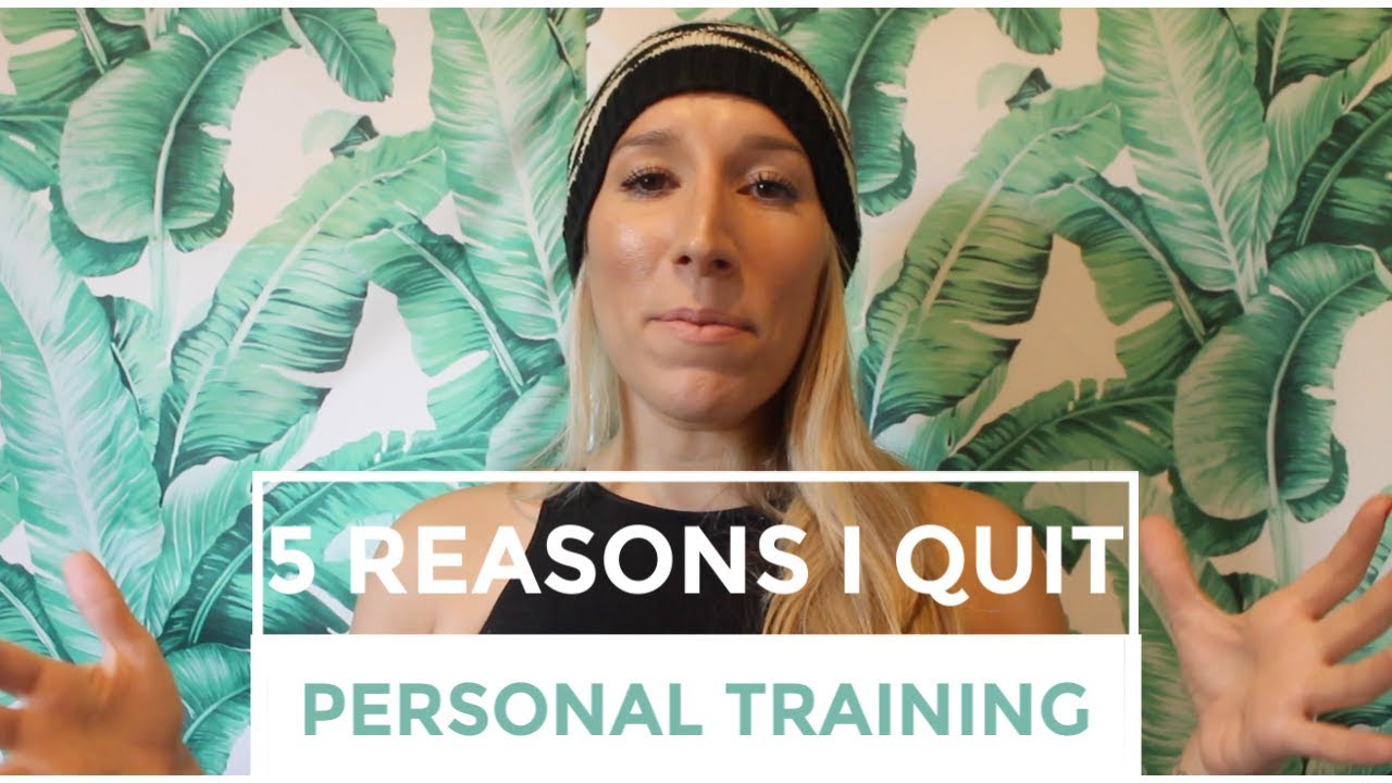 5 REASONS I QUIT PERSONAL TRAINING