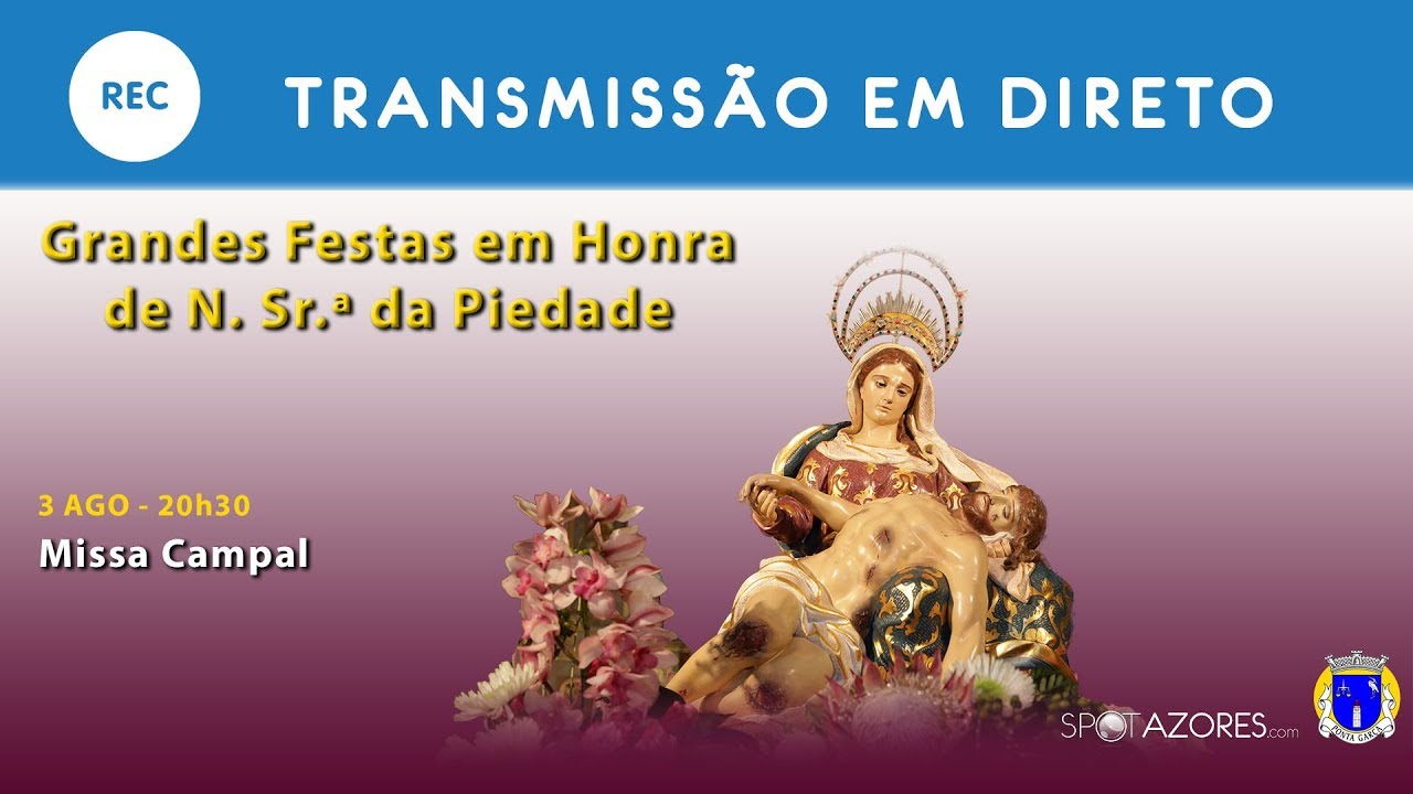 Grandes Festas em Honra de Nossa Senhora da Piedade 2019 - Missa Campal - Ponta Garça