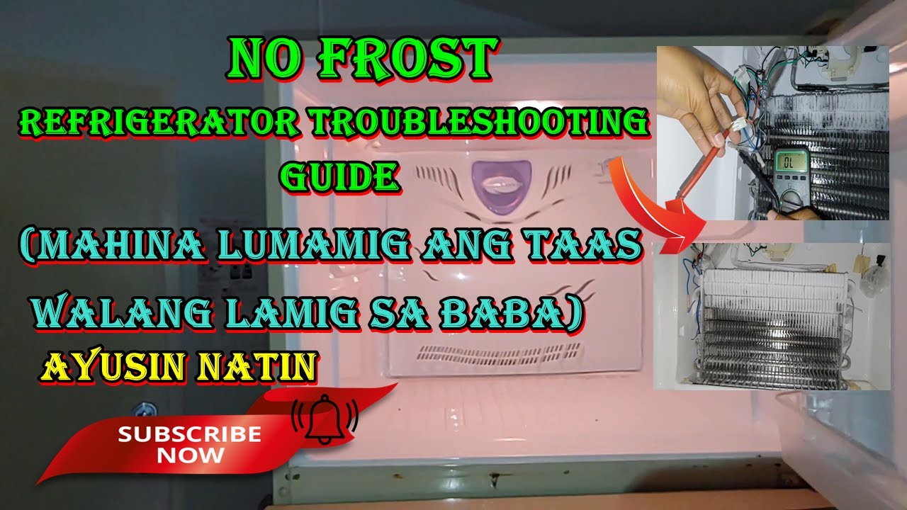 NO FROST REFRIGERATOR TROUBLESHOOTING GUIDE (MAHINA  LUMAMIG ANG TAAS WALANG LAMIG SA BABA)