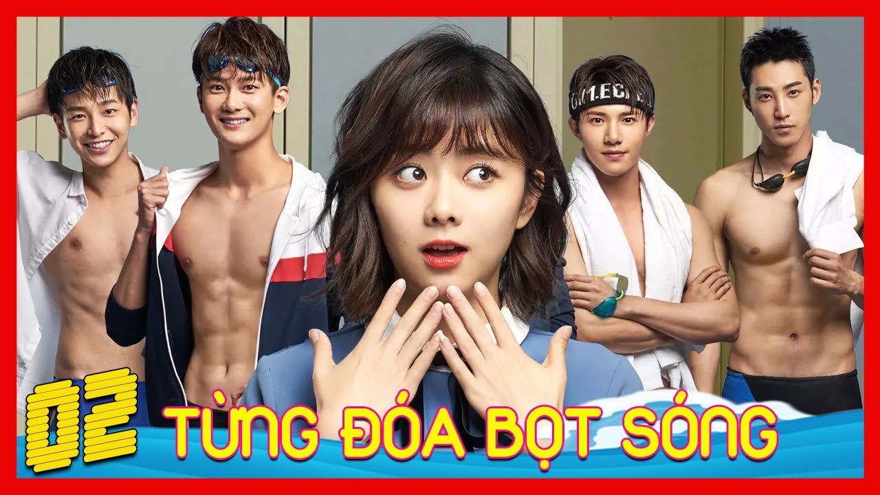 Phim SIÊU HOT | TỪNG ĐÓA BỌT SÓNG - Tập 02 | ĐÀM TÙNG VẬN | Siêu Phẩm Ngôn Tình Soái Ca Trung Quốc