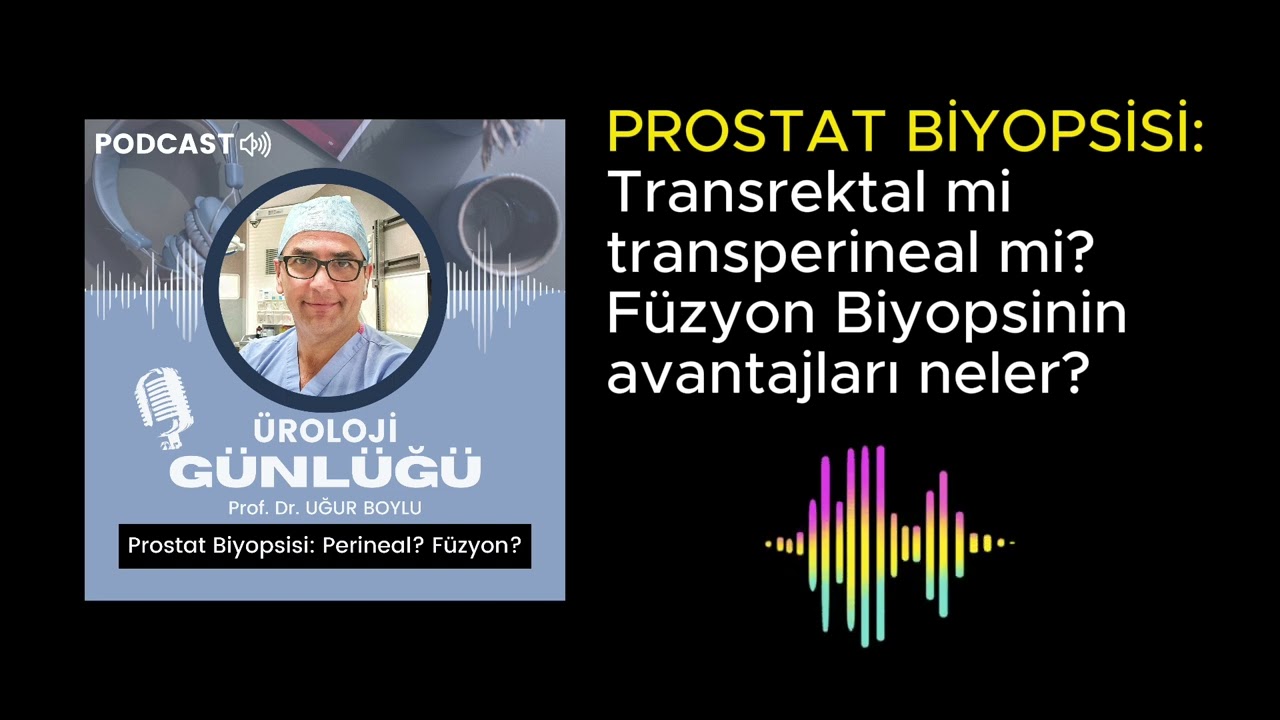 Prostat Biyopsisinde Hangi Yöntem Doğru? Transrektal, Transperineal ve MR Füzyon Biyopsiler
