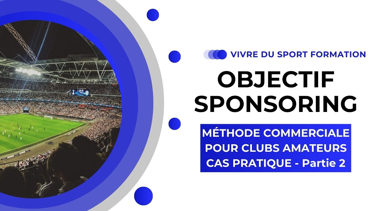 Marketing Sportif : Épisode 13 Méthode Commerciale Partie 2 - Objectif Sponsoring