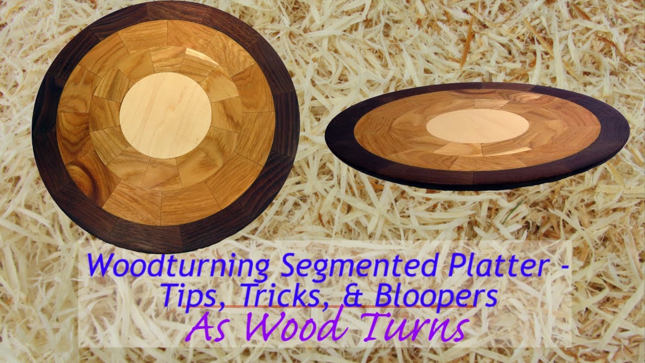 Woodturning Segmented Platter - Tips, Tricks, and Bloopers