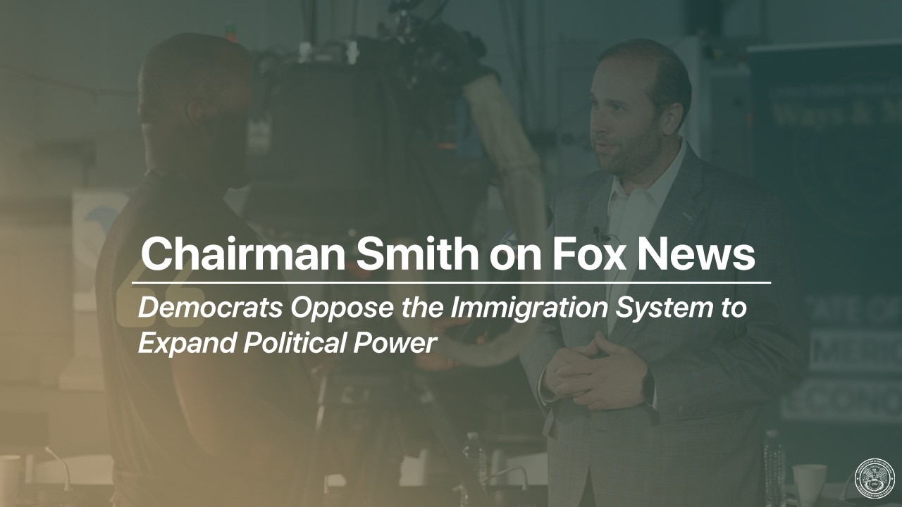 Chairman Smith: Democrats Oppose the Immigration System to Expand Political Power