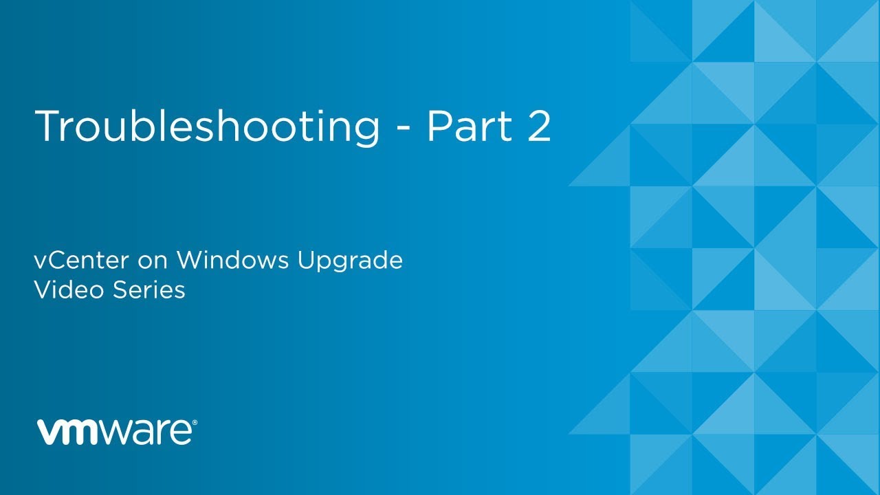 vCenter on Windows Upgrade - Troubleshooting - Part 2