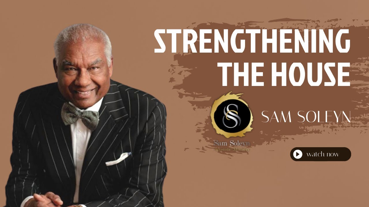 Strengthening the house | SAM SOLEYN