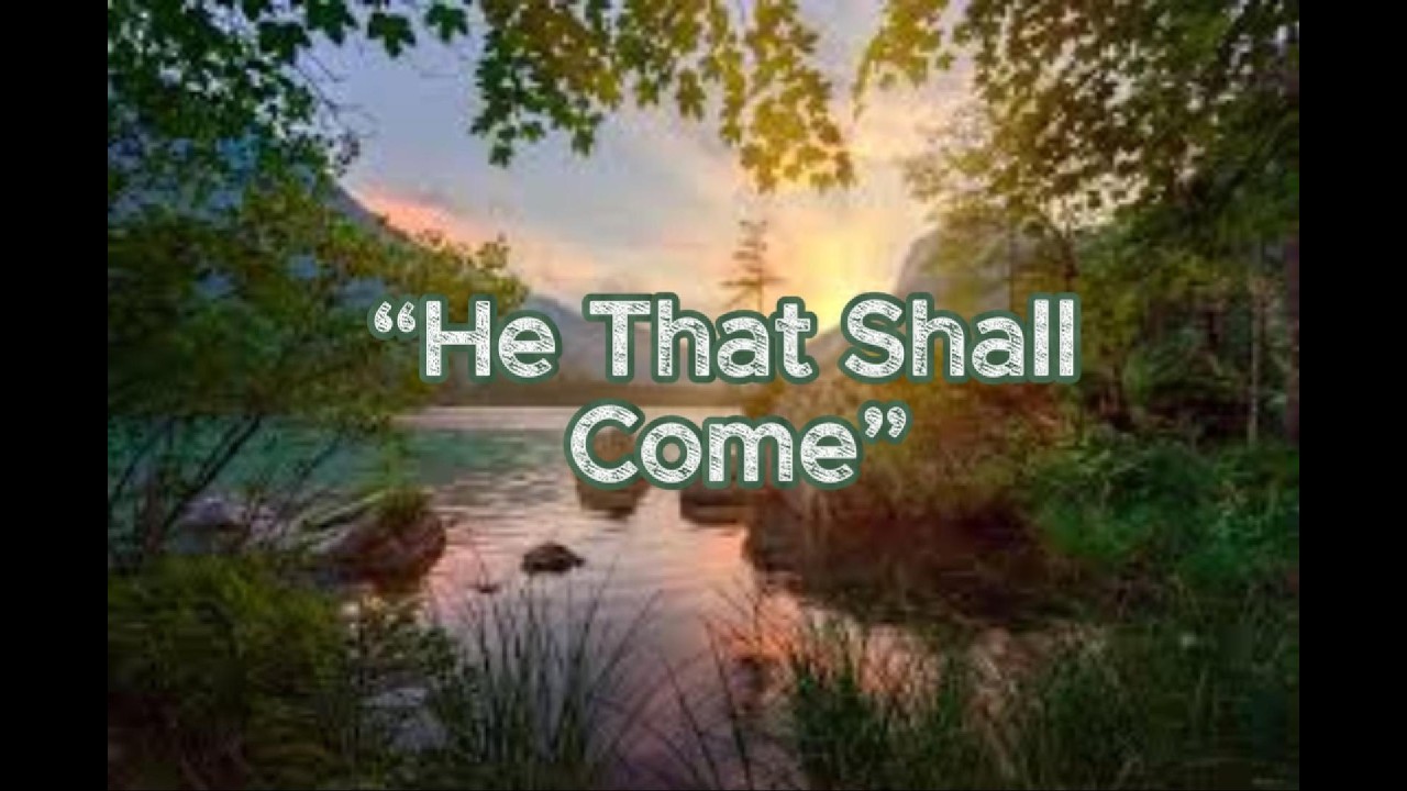 “He That Shall Come”