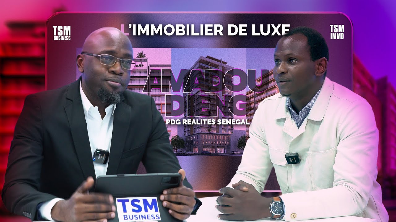 Immersion dans l'immobilier Haut de Gamme avec Amadou DIENG PDG de REALITES SENEGAL