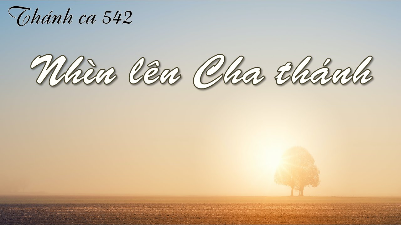 NHÌN LÊN CHA THÁNH - Thánh ca 542