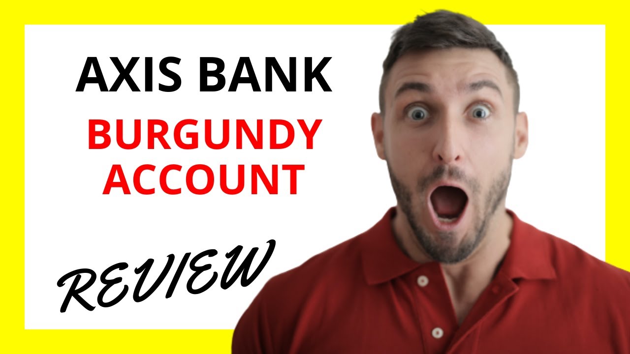 🔥 Обзор счета в Бургундии от Axis Bank: первоклассный банкинг с исключительными преимуществами и ...