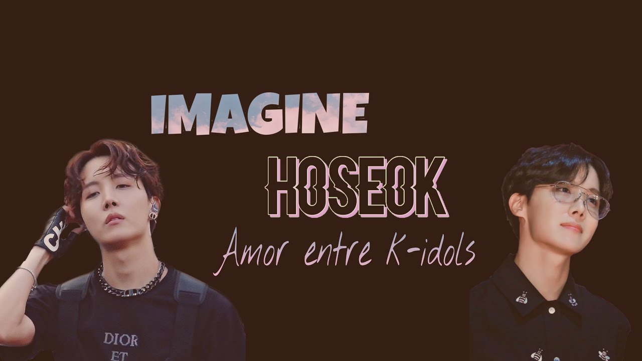 {Imagine Hoseok} Amor entre k-idols EP:1