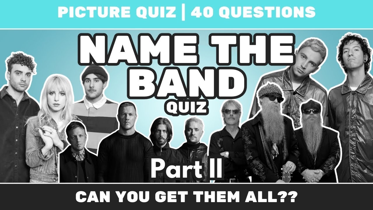 NAME THE BAND QUIZ | PART II | Can you name them all??