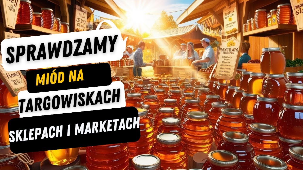 KONTROLA MIODÓW NA TARGOWISKACH, W SKLEPACH I MARKETACH!!!