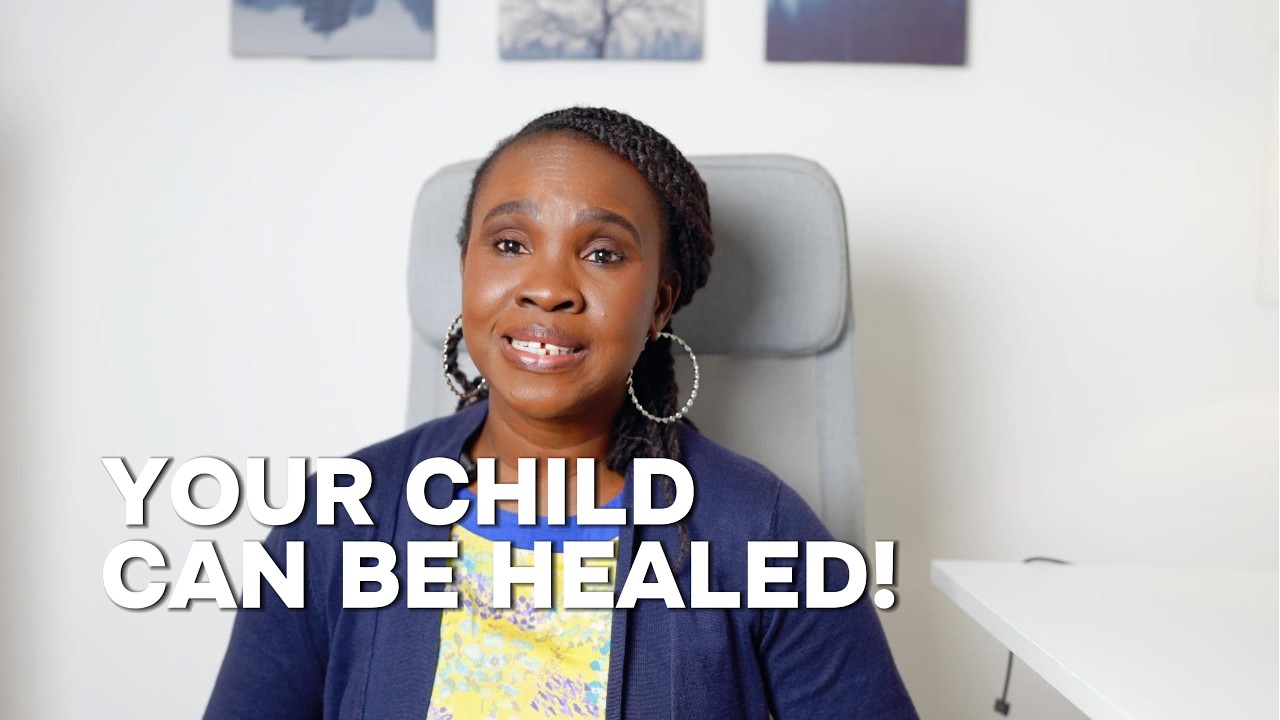 YOUR CHILD CAN BE HEALED!