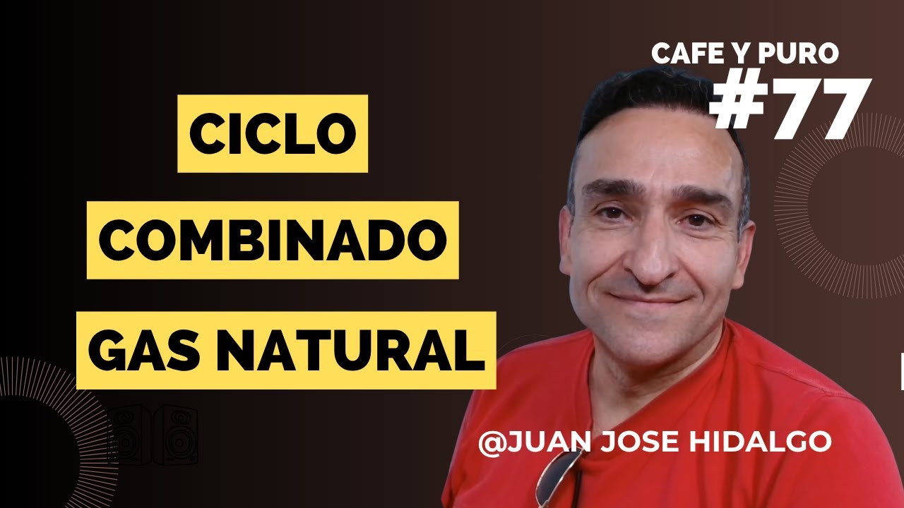 CICLO COMBINADO: As&iacute; funciona una central de ciclo combinado de gas natural , Juan Jos&eacute; Hidalgo