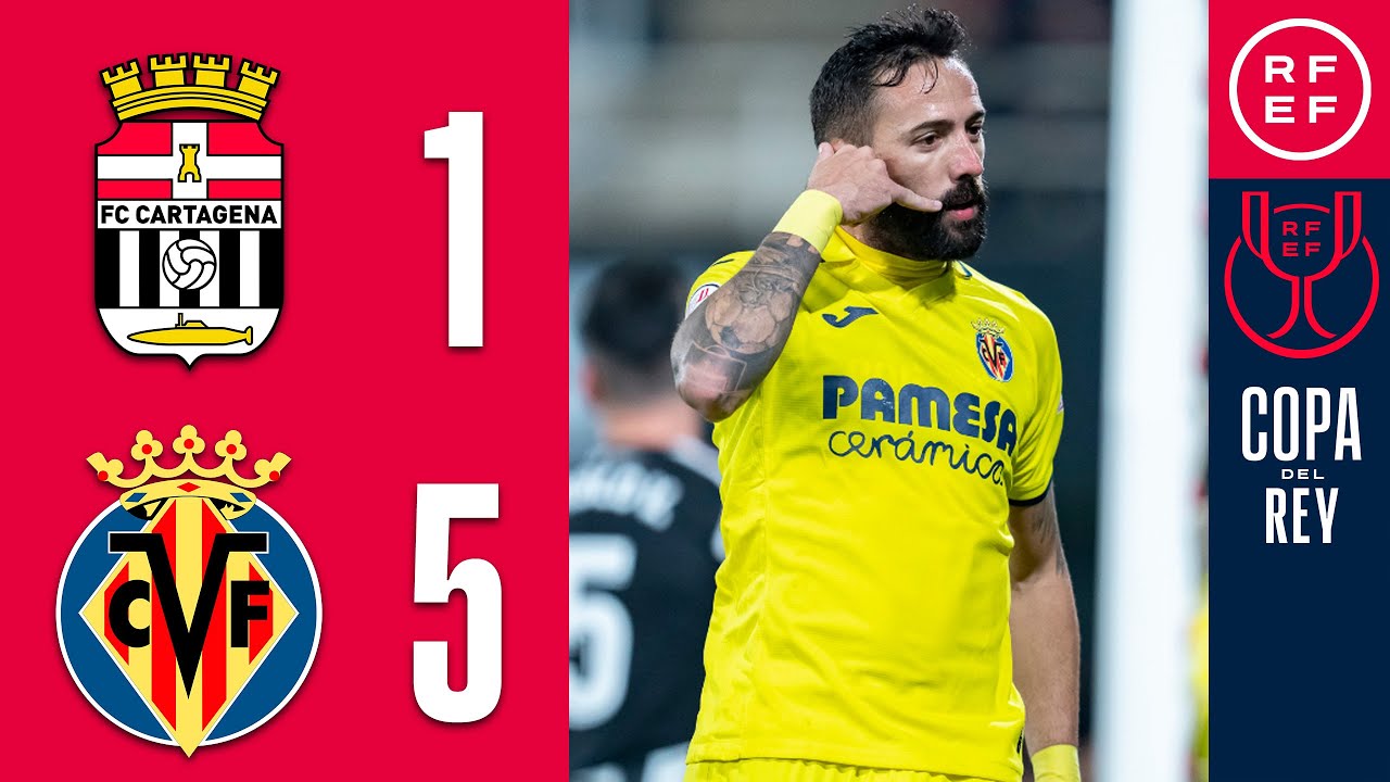 Resumen Copa del Rey | FC Cartagena 1-5 Villarreal CF | Dieciseisavos de final