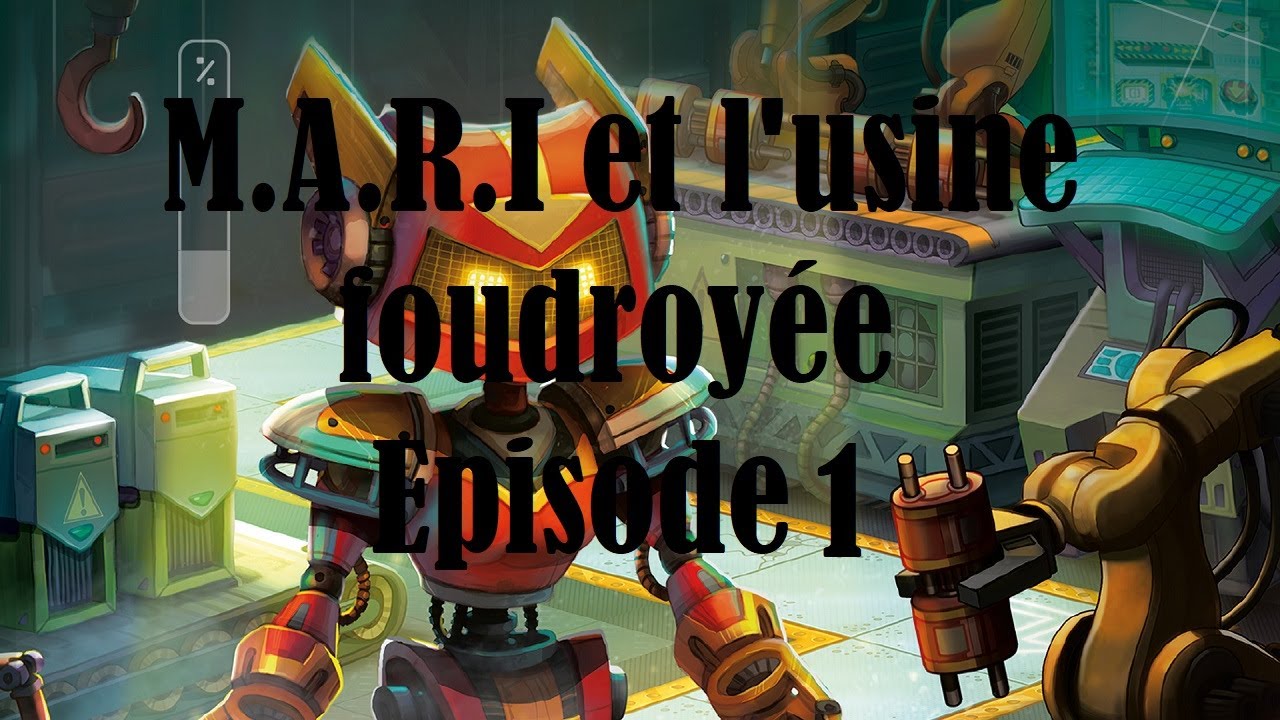 M.A.R.I et l'Usine Foudroyée #1 | Découverte du Jeu