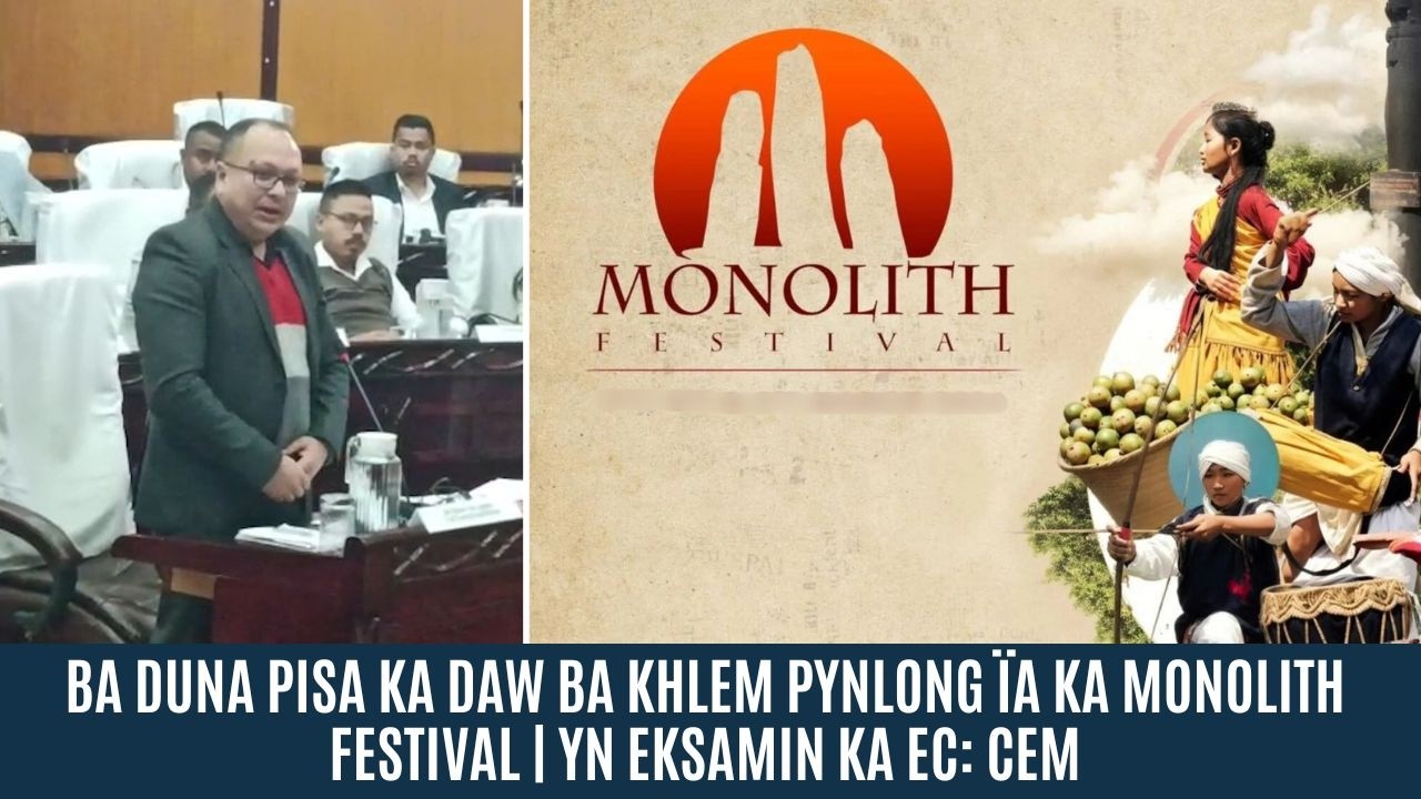 BA DUNA PISA KA DAW BA KHLEM PYNLONG ÏA KA MONOLITH FESTIVAL | YN EKSAMIN KA EC: CEM
