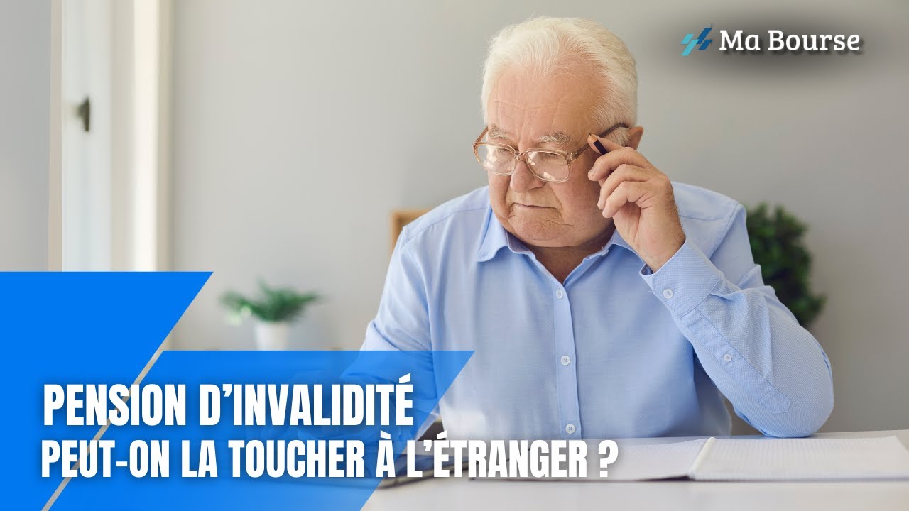 Pension d&rsquo;invalidit&eacute; : Peut-on la conserver en vivant &agrave; l&rsquo;&eacute;tranger ?
